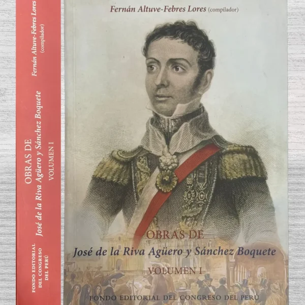 OBRAS DE JOSÉ DE RIVA AGÜERO Y SÁNCHEZ BOQUETE – VOLUMEN 1