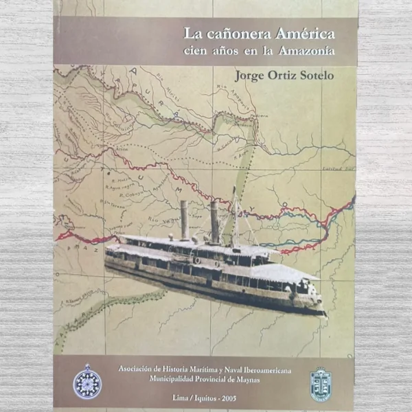 LA CAÑONERA AMÉRICA. CIEN AÑOS EN LA AMAZONIA
