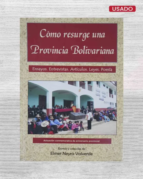 CÓMO RESURGE UNA PROVINCIA BOLIVARIANA. ENSAYOS. ENTREVISTAS, ARTÍCULOS, LEYES, POESÍA