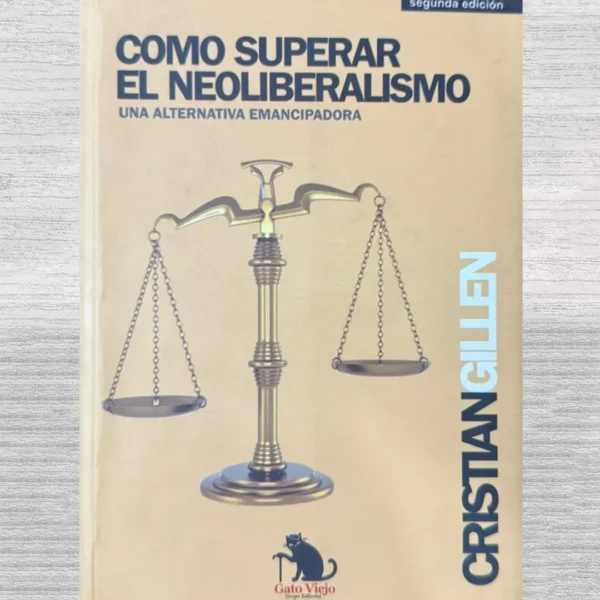 CÓMO SUPERAR EL NEOLIBERALISMO, UNA ALTERNATIVA EMANCIPADORA
