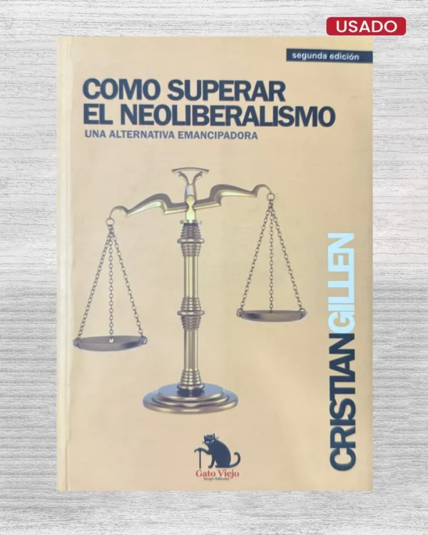 CÓMO SUPERAR EL NEOLIBERALISMO, UNA ALTERNATIVA EMANCIPADORA