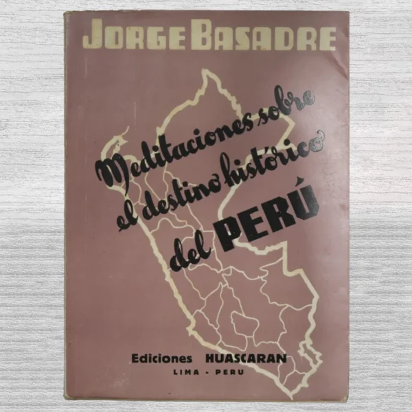 MEDITACIONES SOBRE EL DESTINO HISTÓRICO DEL PERÚ