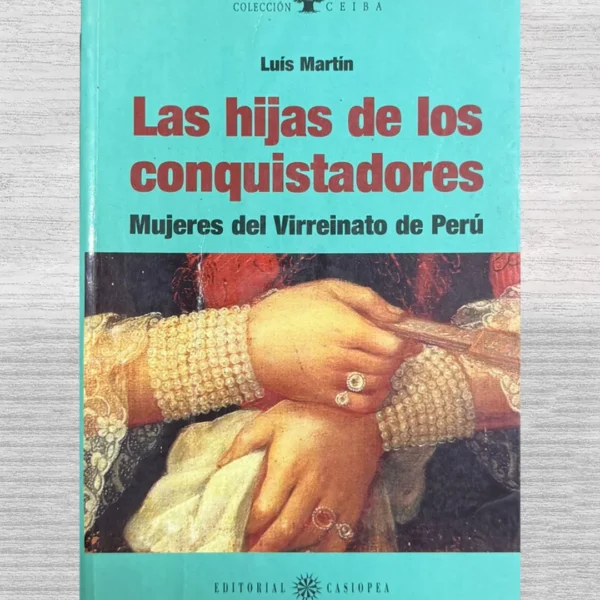 LAS HIJAS DE LOS CONQUISTADORES. MUJERES DEL VIRREINATO DEL PERÚ