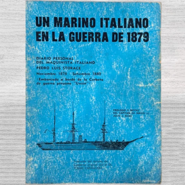 UN MARINO ITALIANO EN LA GUERRA DE 1879. DIARIO PERSONAL DEL MAQUINISTA ITALIANO PEDRO LUIS STORACE