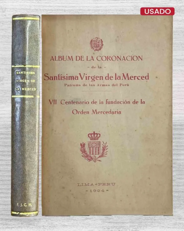 ALBUM DE LA CORONACIÓN DE LA SANTÍSIMA VIRGEN DE LA MERCED. PATRONA DE LAS ARMAS DEL PERÚ