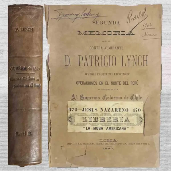 SEGUNDA MEMORIA QUE EL CONTRA-ALMIRANTE D. PATRICIO LYNCH JENERAL EN JEFE DEL EJÉRCITO DE OPERACIONES EN EL NORTE DEL PERÚ PRESENTA AL SUPREMO GOBIERNO DE CHILE