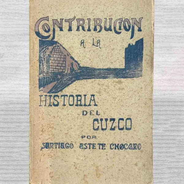 CONTRIBUICIÓN A LA HISTORIA DEL CUZCO (FIRMADO POR EL AUTOR)