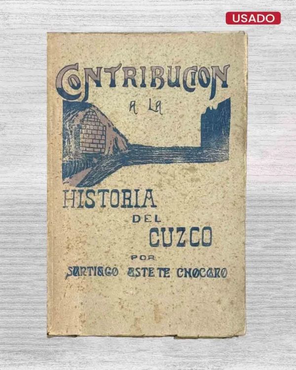 CONTRIBUICIÓN A LA HISTORIA DEL CUZCO (FIRMADO POR EL AUTOR)