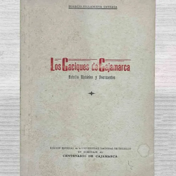 LOS CACIQUES DE CAJAMARCA. ESTUDIO HISTÓRICO Y DOCUMENTOS
