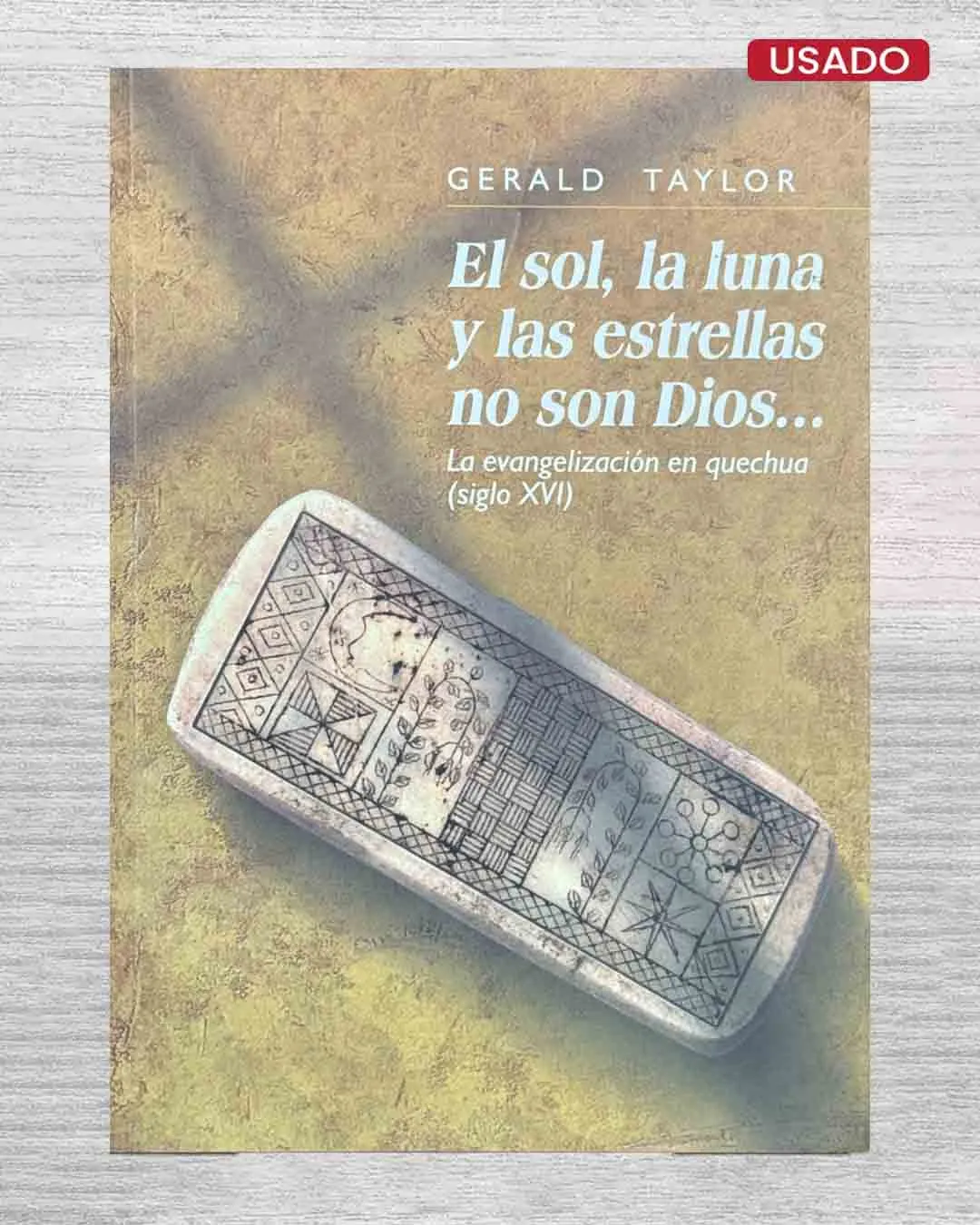 EL SOL, LA LUNA Y LAS ESTRELLAS NO SON DIOS… LA EVANGELIZACIÓN EN QUECHUA (SIGLO XVI)