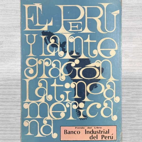 EL PERÚ Y LA INTEGRACIÓN LATINOAMERICANA