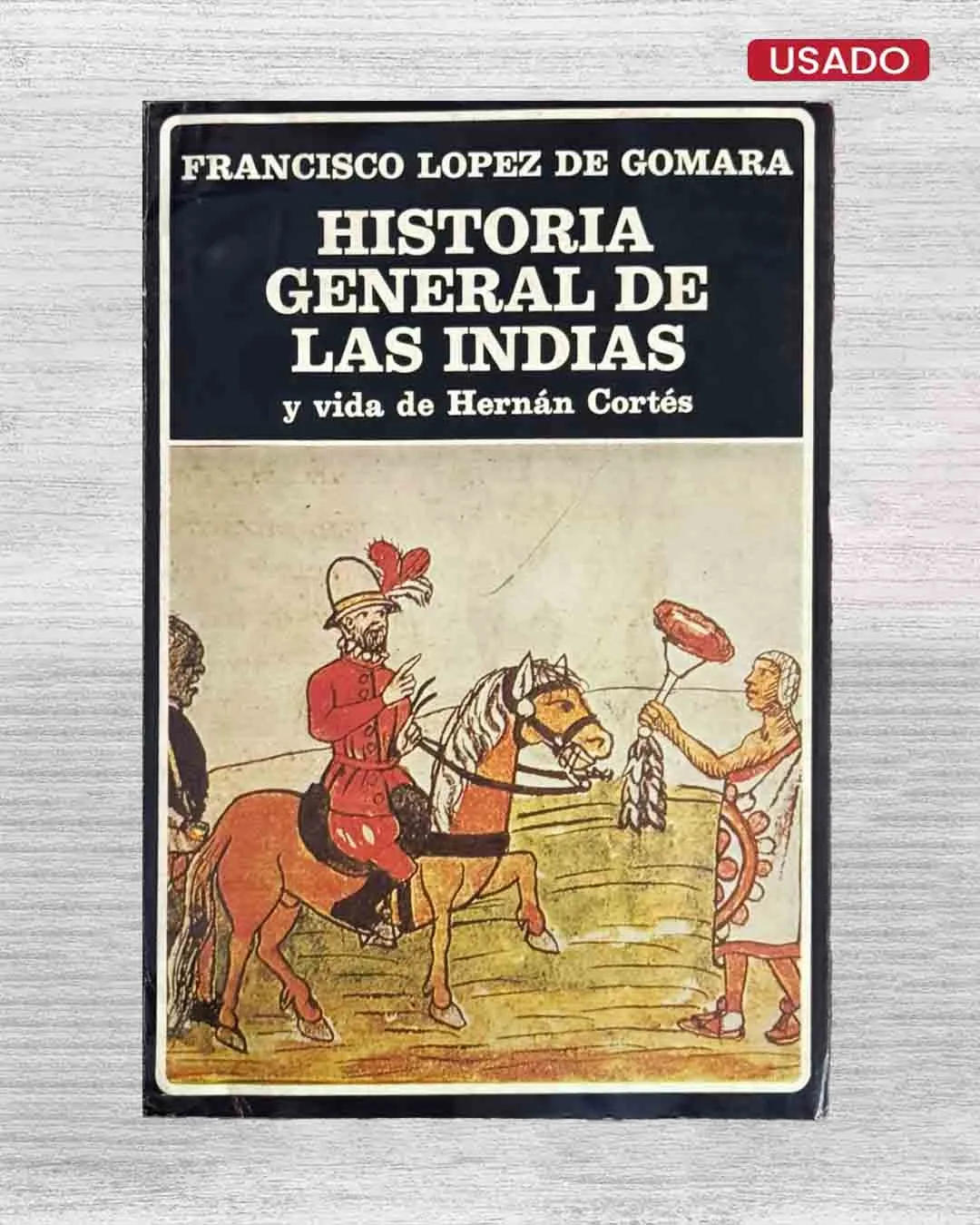 HISTORIA GENERAL DE LAS INDIAS Y VIDA DE HERNÁN CORTÉS