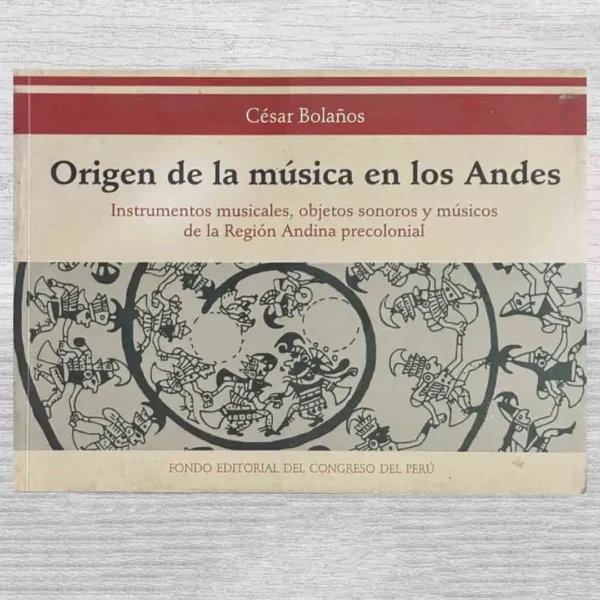 ORIGEN DE LA MÚSICA EN LOS ANDES. INSTRUMENTOS MUSICALES, OBJETOS SONOROS Y MÚSICOS DE LA REGIÓN ANDINA PRECOLONIAL