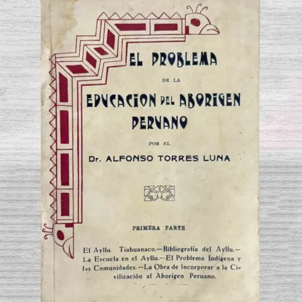 EL PROBLEMA DE LA EDUCACIÓN DEL ABORIGEN PERUANO (PRIMERA PARTE)