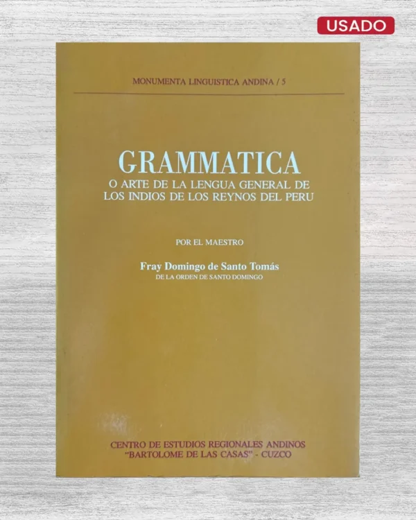 MONUMENTA LINGÜISTICA ANDINA / 9: GRAMMATICA O ARTE DE LA LENGUA GENERAL DE LOS INDIOS DE LOS REYNOS DEL PERÚ