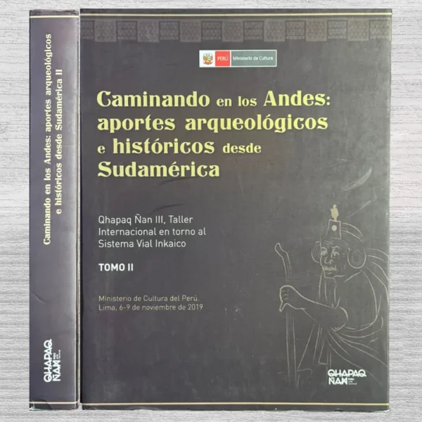 CAMINANDO EN LOS ANDES: APORTES ARQUEOLÓGICOS E HISTÓRICOS DESDE SUDAMÉRICA. QHAPAQ ÑAN III, TALLER INTERNACIONAL EN TORNO AL SISTEMA VIAL INKAICO (TOMO II)