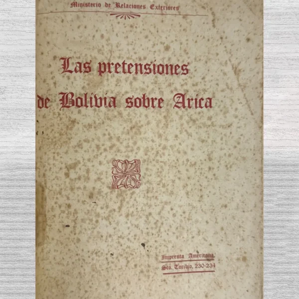 LAS PRETENSIONES DE BOLIVIA SOBRE ARICA