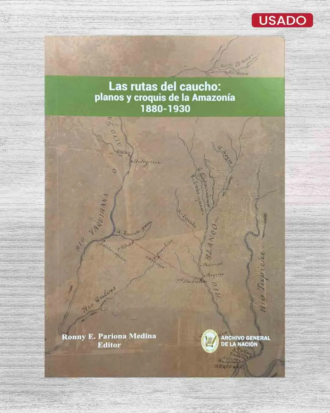 LAS RUTAS DEL CAUCHO: PLANOS Y CROQUIS DE LA AMAZONÍA (1880 -1930)