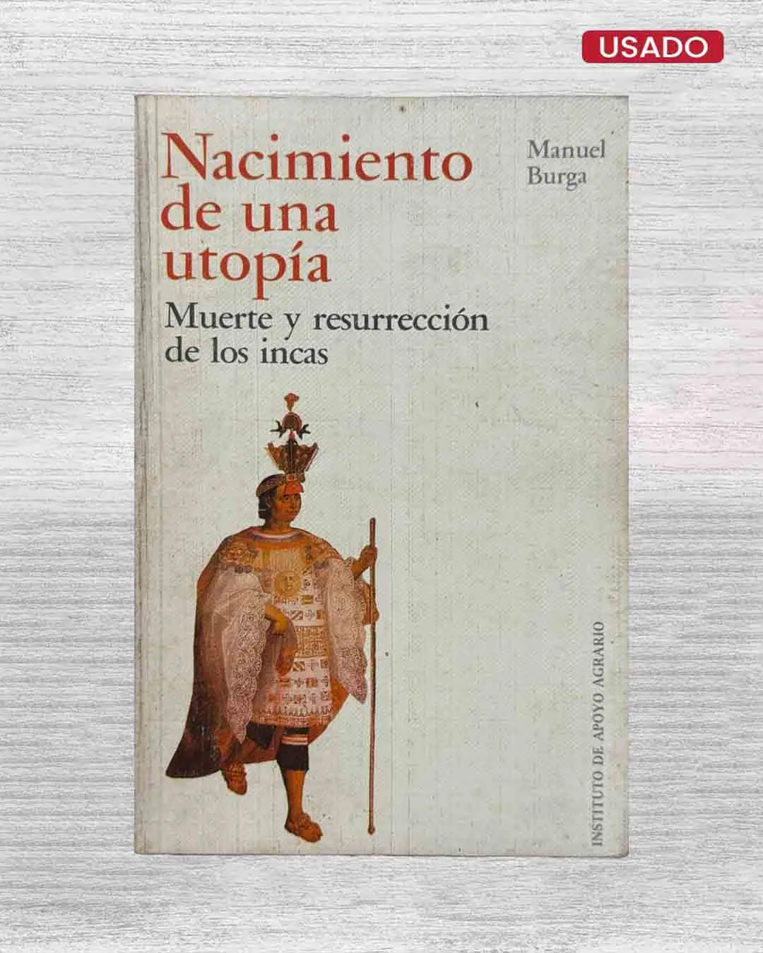 NACIMIENTO DE UNA UTOPÍA. MUERTE Y RESURRECCIÓN DE LOS INCAS