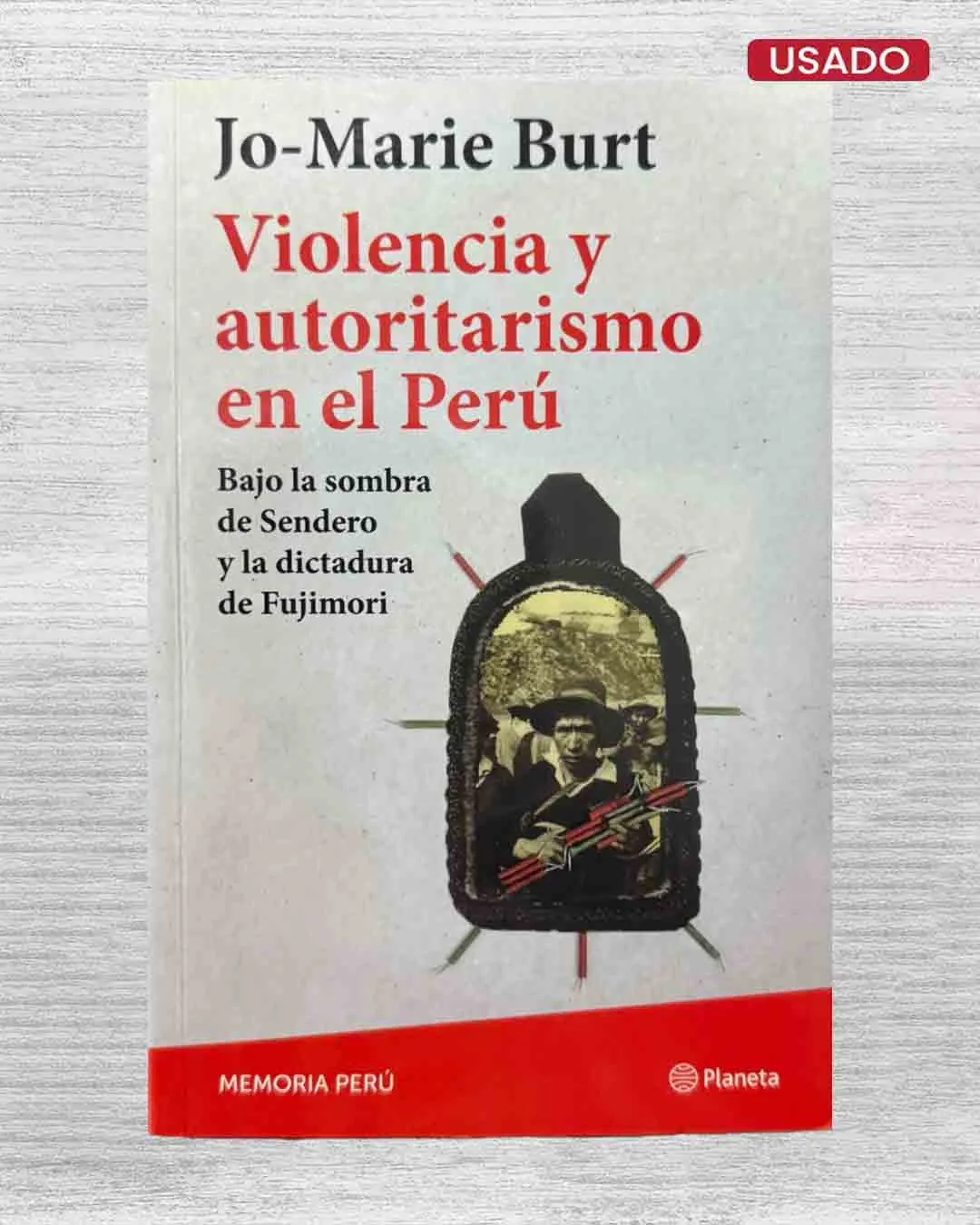 VIOLENCIA Y AUTORITARISMO EN EL PERÚ. BAJO LA SOMBRA DE SENDERO Y LA DICTADURA DE FUJIMORI