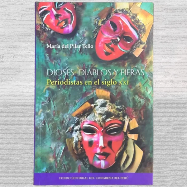 DIOSES, DIABLOS Y FIERAS. PERIODISTAS EN EL SIGLO XXI
