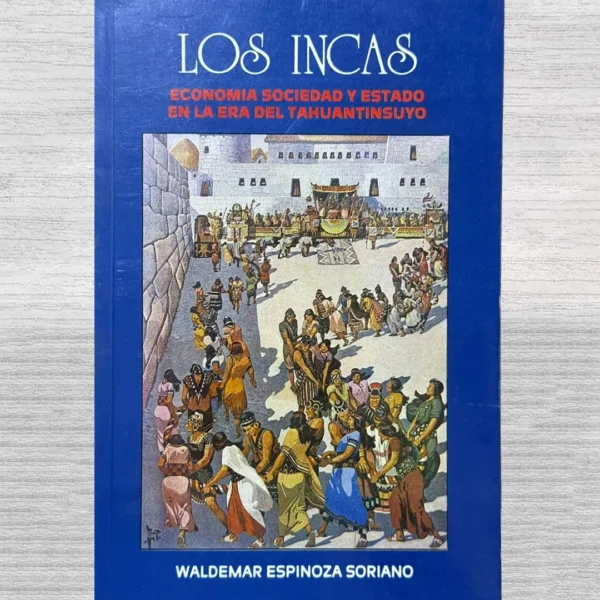 LOS INCAS. ECONOMIA, SOCIEDAD Y ESTADO EN LA ERA DEL TAHUANTINSUYO 