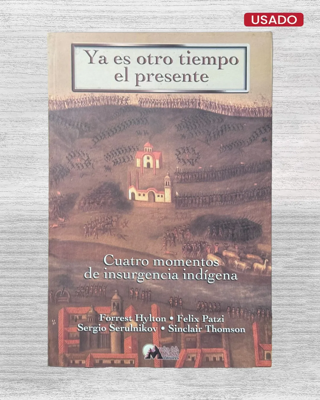 YA ES OTRO TIEMPO EL PRESENTE. CUATRO MOMENTOS DE INSURGENCIA INDÍGENA 