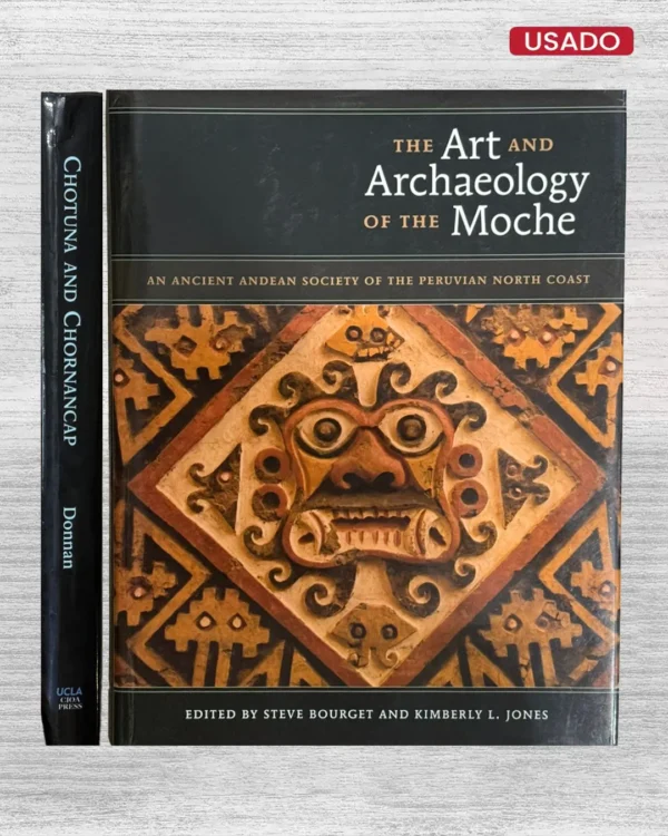 THE ART AND ARCHAEOLOGY OF THE MOCHE. AN ANCIENT ANDEAN SOCIETY OF THE PERUVIAN NORTH COAST (TEXTO EN INGLÉS)