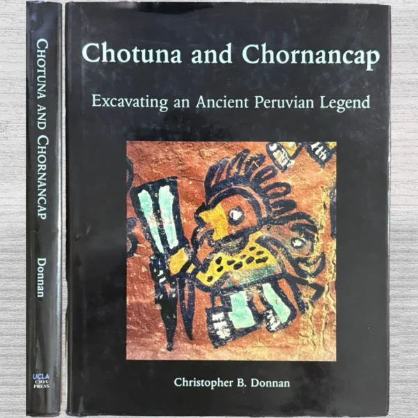 CHOTUNA AND CHORNANCAP. EXCAVATING AN ANCIENT PERUVIAN LEGEND (TEXTO EN INGLÉS)