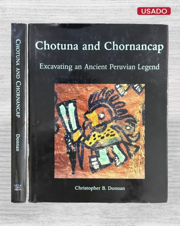CHOTUNA AND CHORNANCAP. EXCAVATING AN ANCIENT PERUVIAN LEGEND (TEXTO EN INGLÉS)
