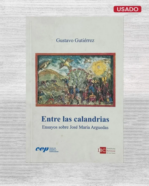 ENTRE LAS CALANDRIAS. ENSAYOS SOBRE JOSÉ MARÍA ARGUEDAS