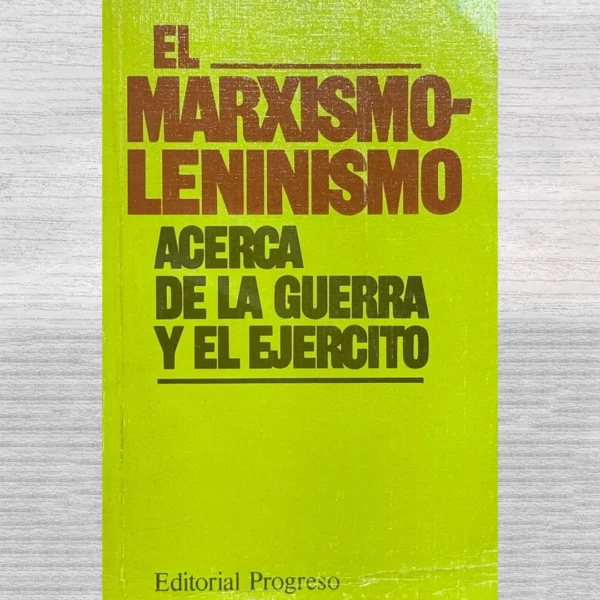 EL MARXISMO-LENINISMO. ACERCA DE LA GUERRA Y EL EJÉRCITO