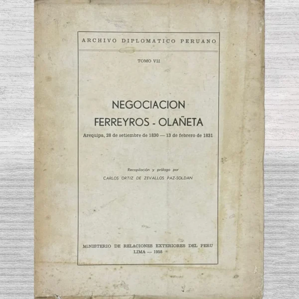 NEGOCIACIÓN FERREYROS – OLAÑETA (AREQUIPA, 28 DE SETIEMBRE DE 1830 – 13 DE FEBRERO DE 1831) – TOMO VII