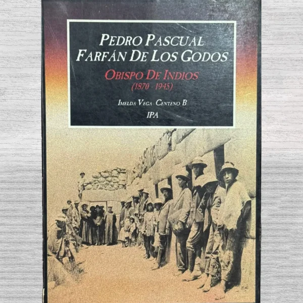 PEDRO PASCUAL, FARFÁN DE LOS GODOS: OBISPO DE INDIOS (1870 – 1945)