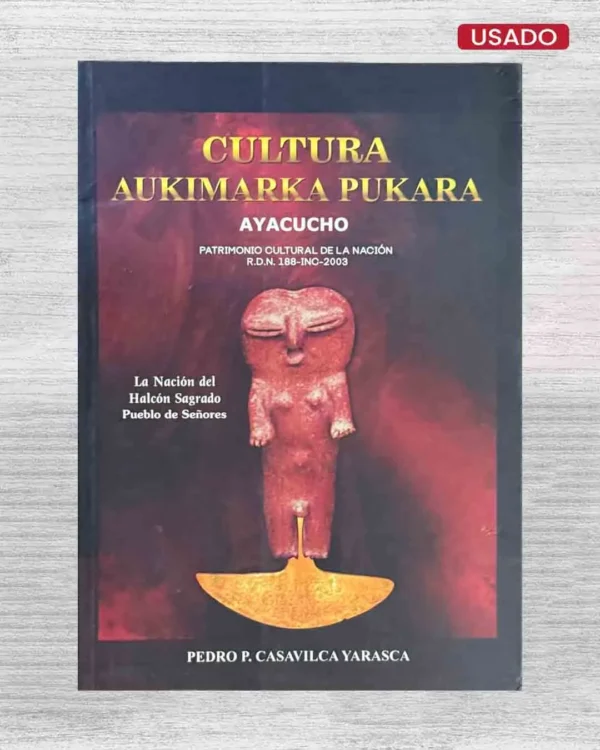 CULTURA AUKIMARKA PUKARA: AYACUCHO. LA NACIÓN DEL HALCÓN SAGRADO PUEBLO DE SEÑORES