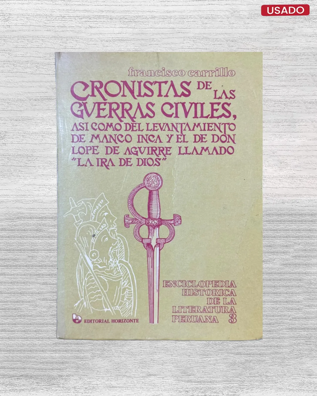 CRONISTAS DE LAS GUERRAS CIVILES, ASÍ COMO DEL LEVANTAMIENTO DE MANCO INCA Y EL DE DON LOPE DE AGUIRRE LLAMADO ‘LA IRA DE DIOS’