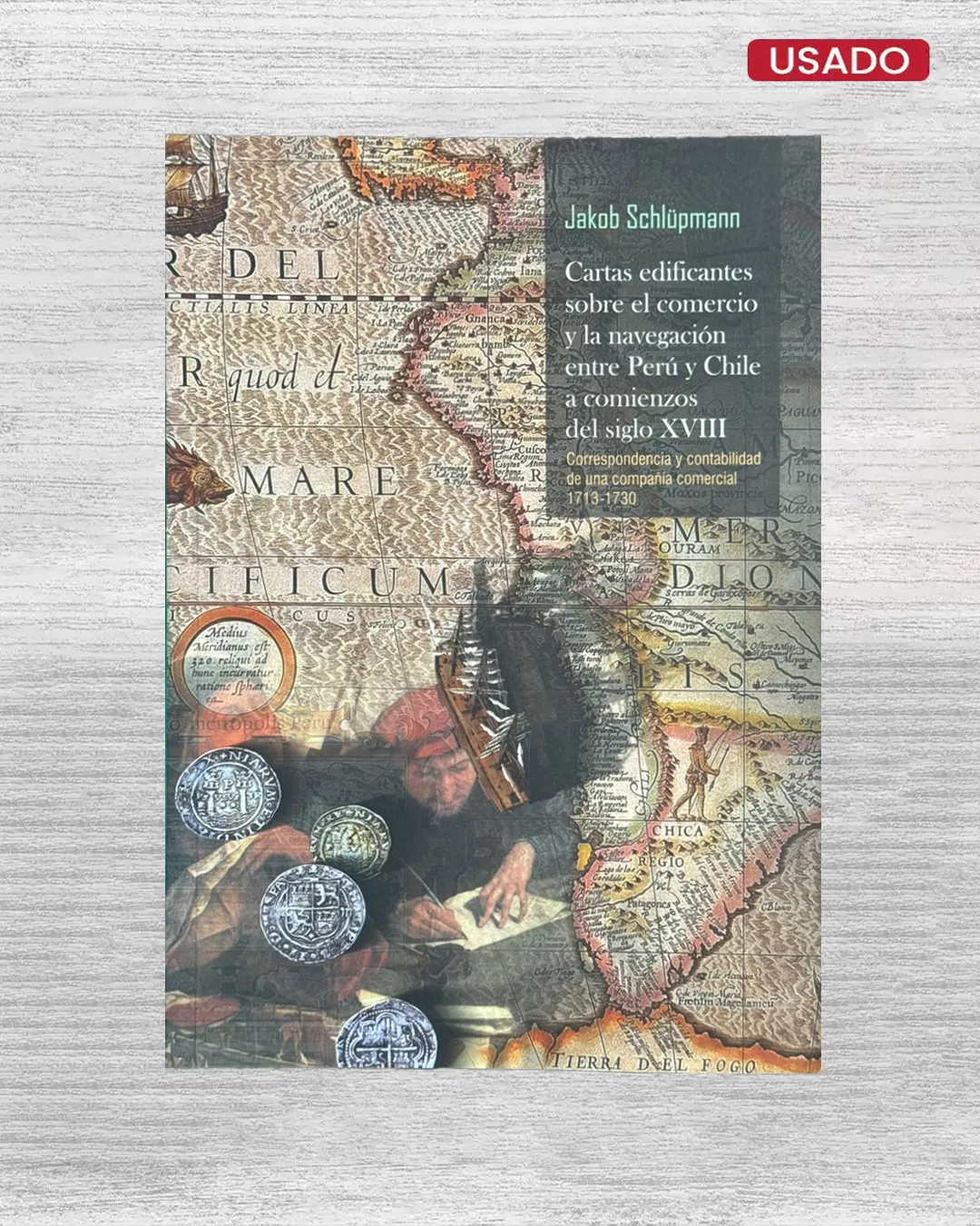 CARTAS EDIFICANTES SOBRE EL COMERCIO Y LA NAVEGACIÓN ENTRE PERÚ Y CHILE A COMIENZOS DEL SIGLO XVIII. CORRESPONDENCIA Y CONTABILIDAD DE UNA COMPAÑÍA COMERCIAL (1730-1730)