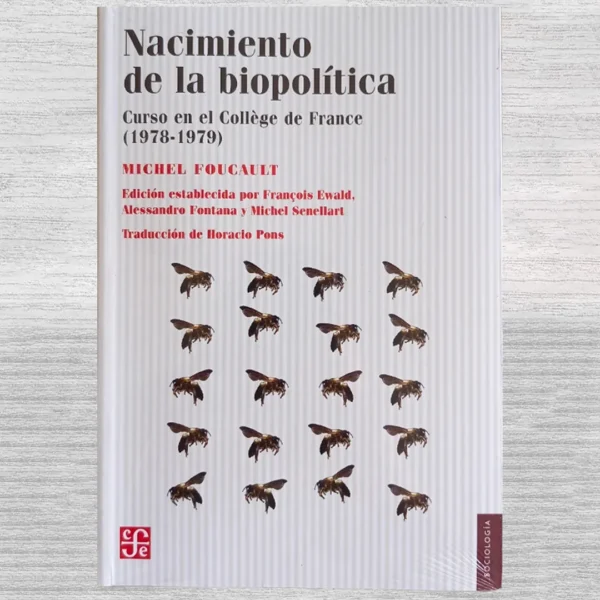NACIMIENTO DE LA BIOPOLÍTICA. CURSO EN EL COLLÈGE DE FRANCE (1978-1979)