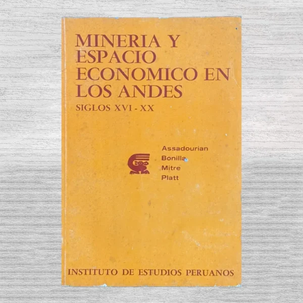 MINERÍA Y ESPACIO ECONÓMICO EN LOS ANDES (SIGLOS XVI-XX)