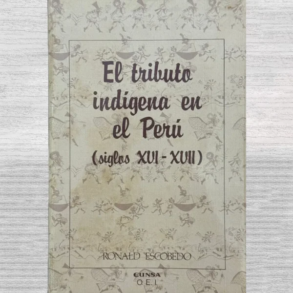 EL TRIBUTO INDÍGENA EN EL PERÚ (SIGLOS XVI – XVII)