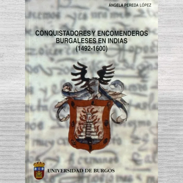 CONQUISTADORES Y ENCOMENDEROS BURGALESES EN INDIAS (1492-1600)