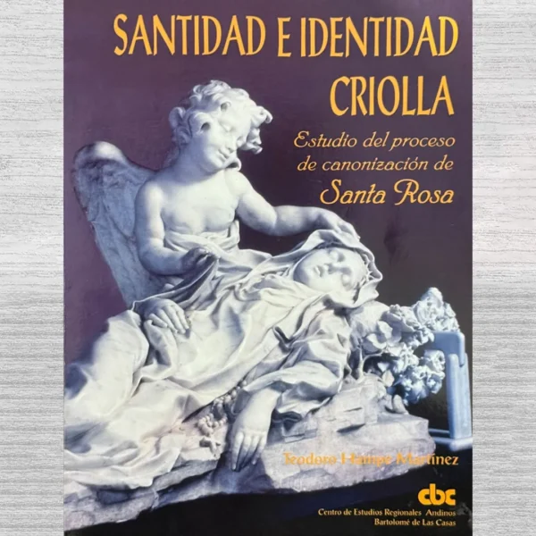SANTIDAD E IDENTIDAD CRIOLLA. ESTUDIO DEL PROCESO DE CANONIZACIÓN DE SANTA ROSA