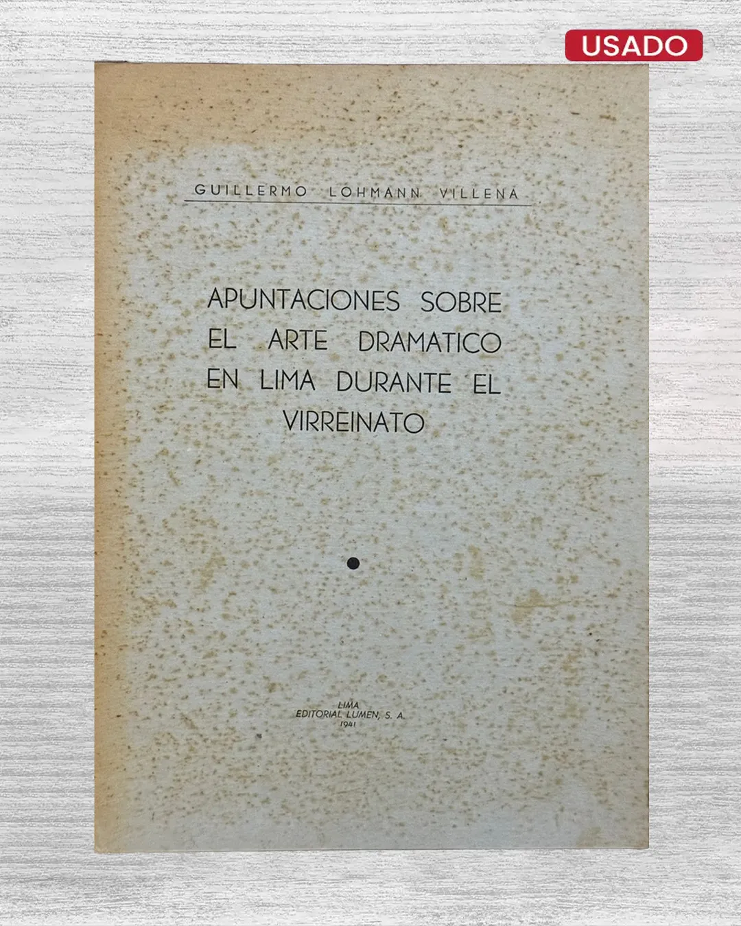 APUNTACIONES SOBRE EL ARTE DRAMÁTICO EN LIMA DURANTE EL VIRREINATO (CUENTA CON FIRMA DEL AUTOR)