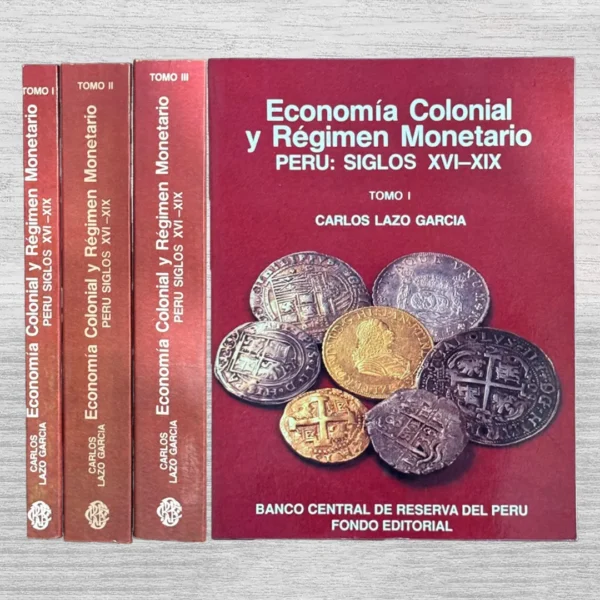 ECONOMÍA COLONIAL Y RÉGIMEN MONETARIO – PERÚ: SIGLOS XVI – XIX (3 TOMOS)