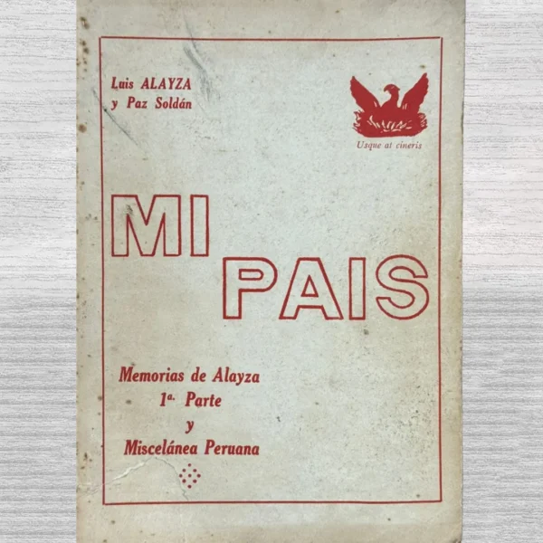 MI PAÍS (MEMORIA DE ALAYZA – 1A. PARTE Y MISCELÁNEA PERUANA)