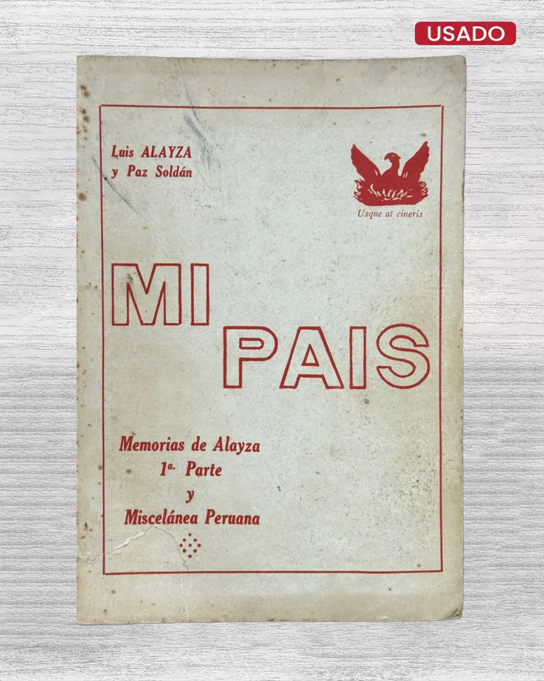 MI PAÍS (MEMORIA DE ALAYZA - 1A. PARTE Y MISCELÁNEA PERUANA)