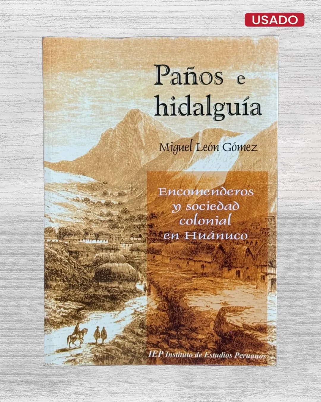 PAÑOS E HIDALGUÍA. ENCOMENDEROS Y SOCIEDAD COLONIAL EN HUÁNUCO