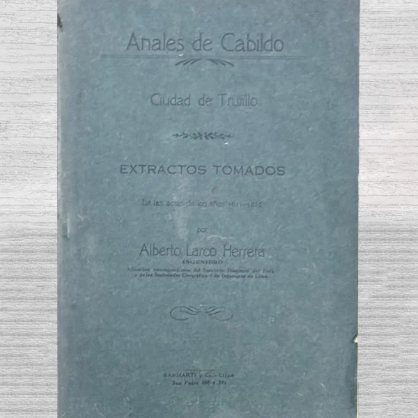ANALES DE CABILDO. CIUDAD DE TRUJILLO. EXTRACTOS TOMADOS. DE LAS ACTAS DE LOS AÑOS 1612 – 1626