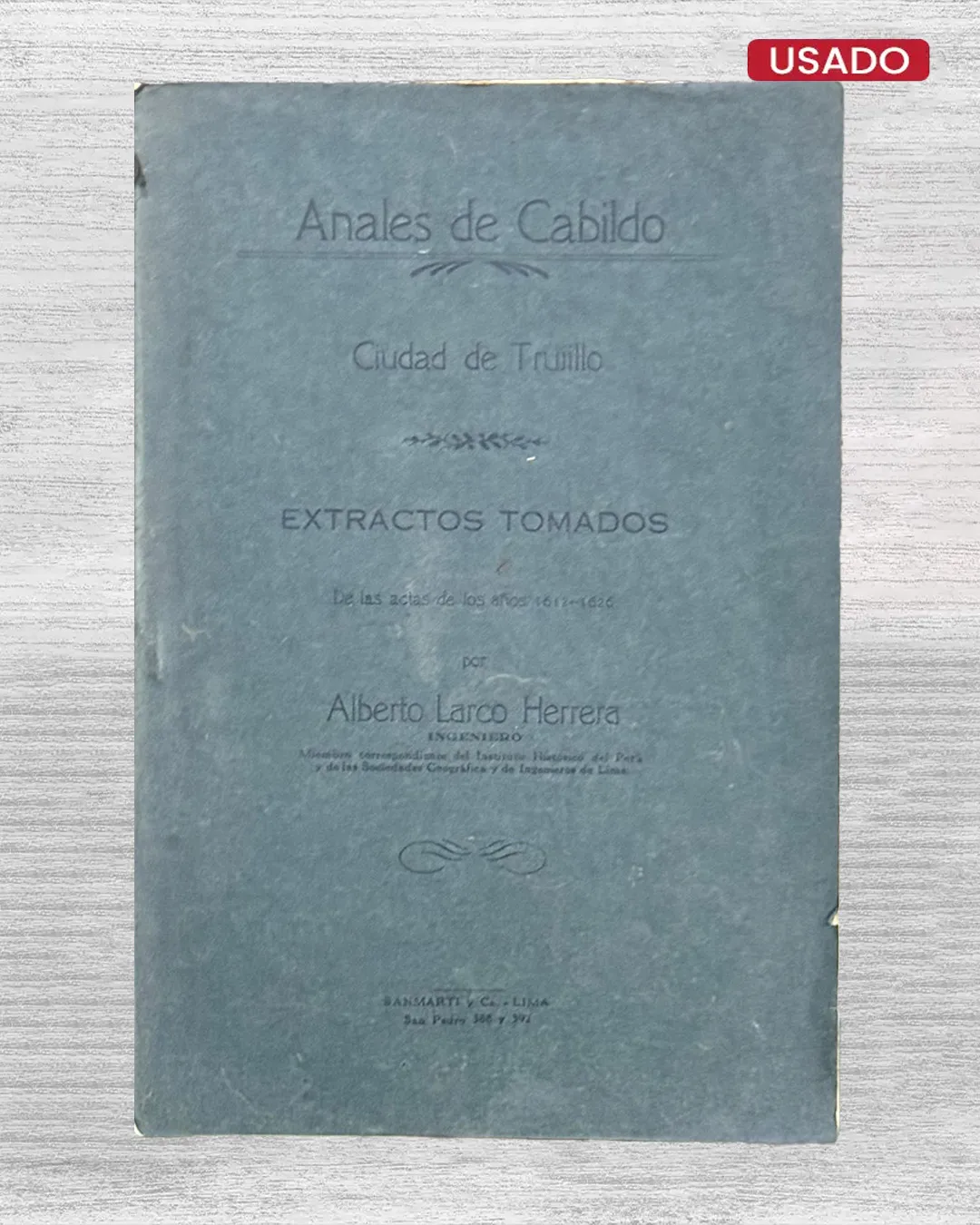 ANALES DE CABILDO. CIUDAD DE TRUJILLO. EXTRACTOS TOMADOS. DE LAS ACTAS DE LOS AÑOS 1612 – 1626
