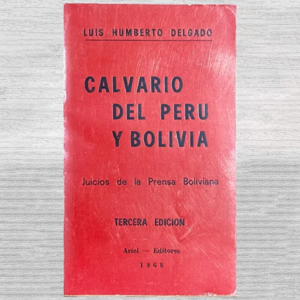 CALVARIO DEL PERÚ Y BOLIVIA. JUICIOS DE LA PRENSA BOLIVIANA